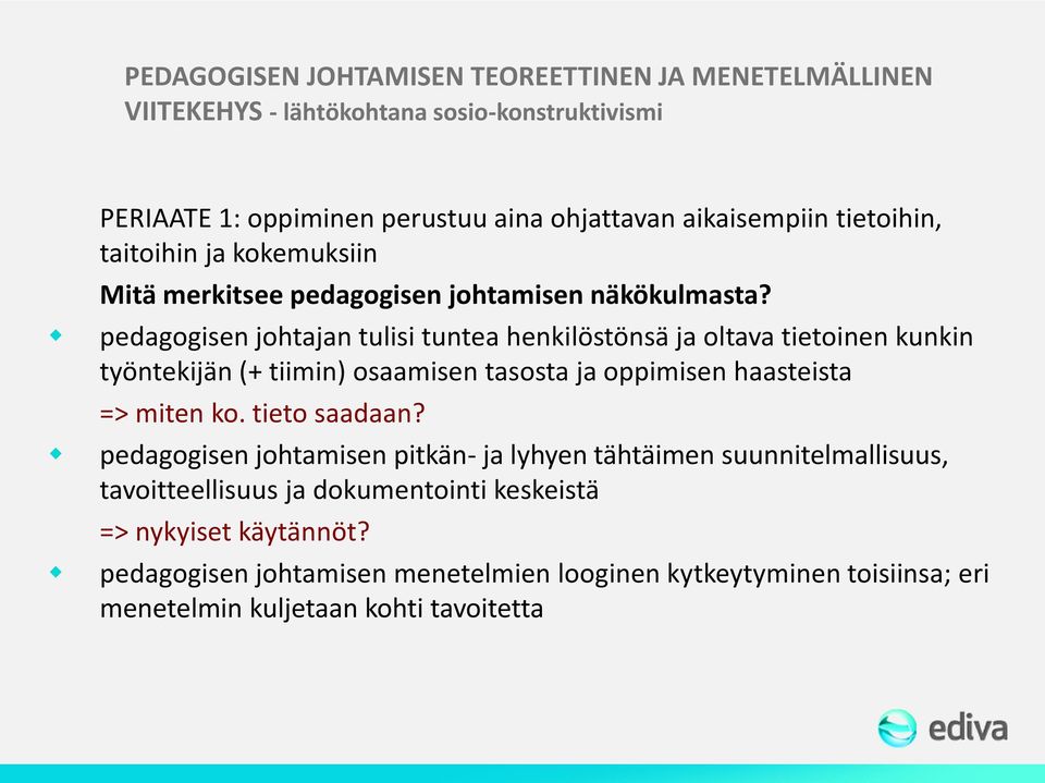 pedagogisen johtajan tulisi tuntea henkilöstönsä ja oltava tietoinen kunkin työntekijän (+ tiimin) osaamisen tasosta ja oppimisen haasteista => miten ko.