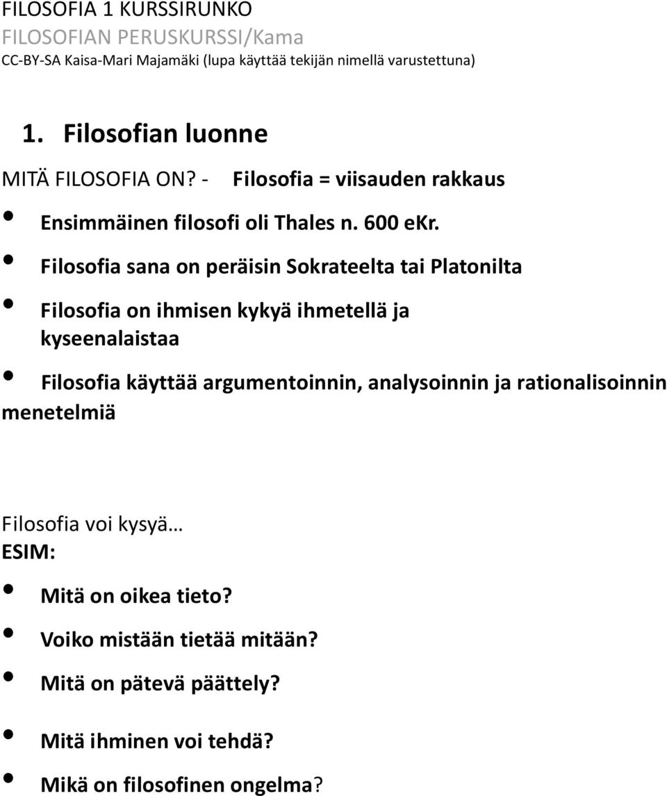 Filosofia sana on peräisin Sokrateelta tai Platonilta Filosofia on ihmisen kykyä ihmetellä ja kyseenalaistaa Filosofia käyttää argumentoinnin,