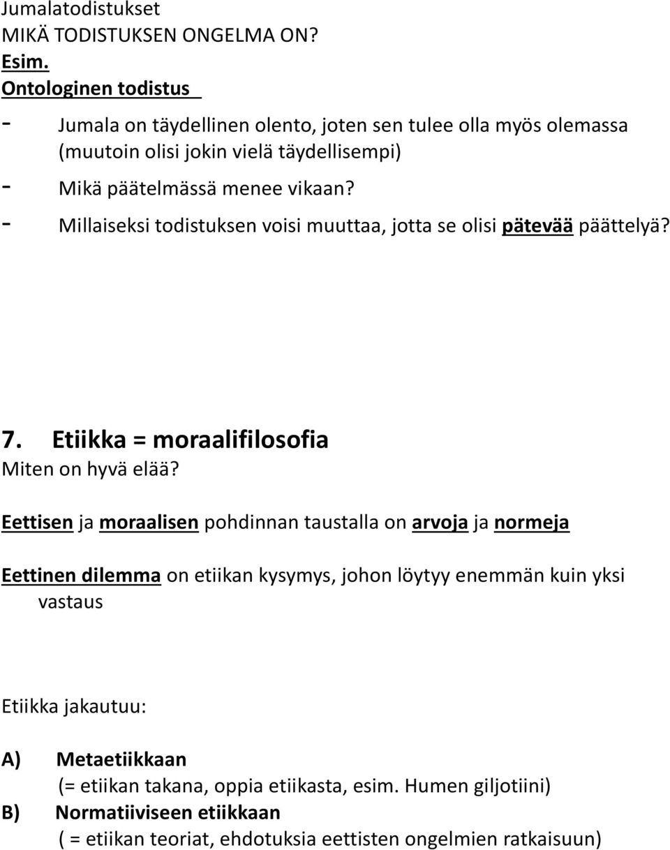 - Millaiseksi todistuksen voisi muuttaa, jotta se olisi pätevää päättelyä? 7. Etiikka = moraalifilosofia Miten on hyvä elää?