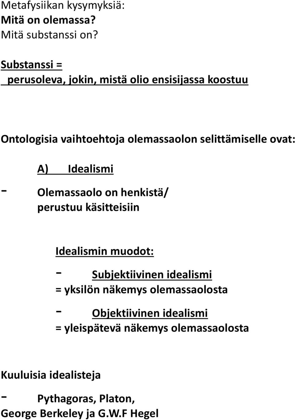 ovat: A) Idealismi - Olemassaolo on henkistä/ perustuu käsitteisiin Idealismin muodot: - Subjektiivinen idealismi =