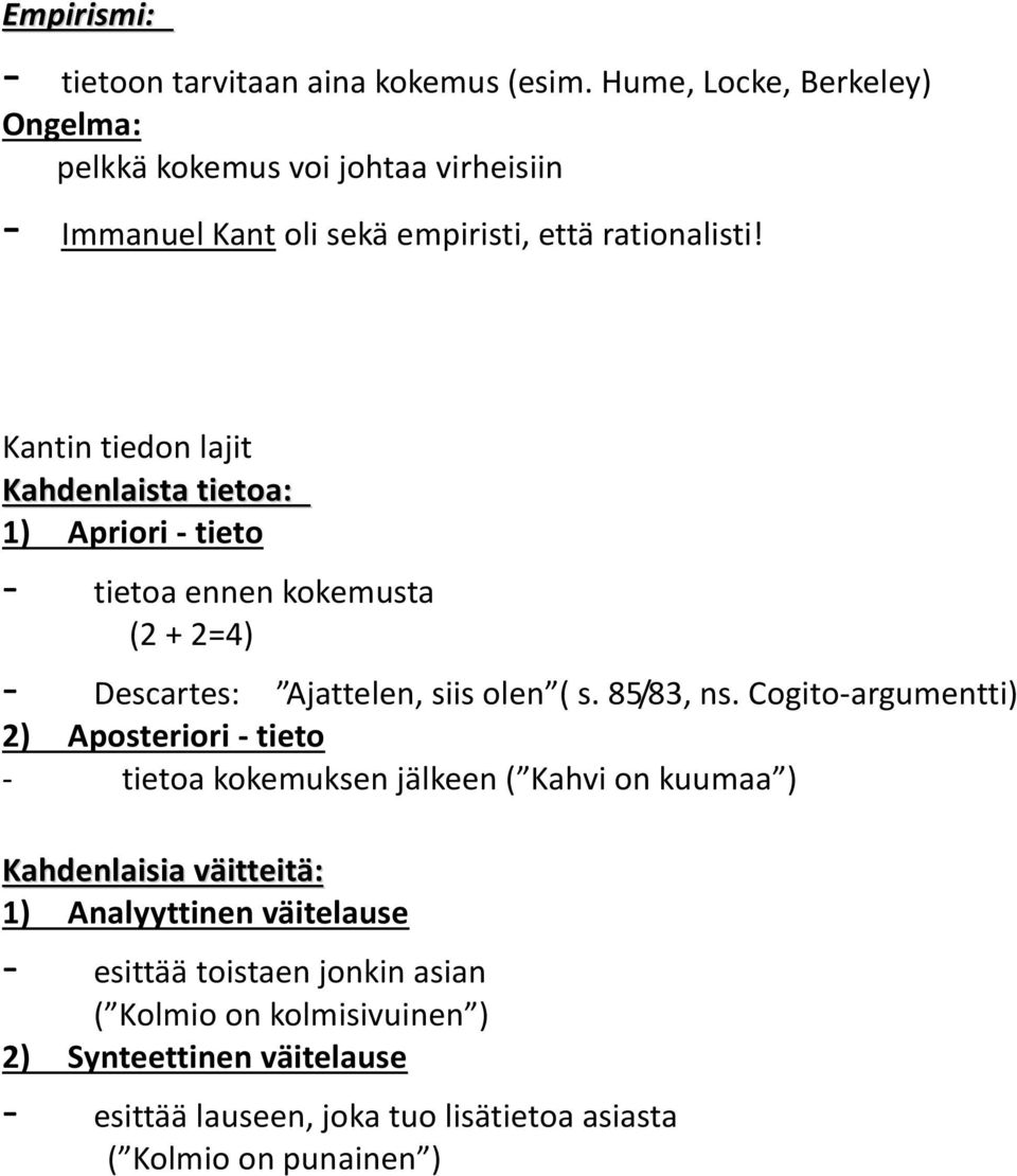 Kantin tiedon lajit Kahdenlaista tietoa: 1) Apriori - tieto - tietoa ennen kokemusta (2 + 2=4) - Descartes: Ajattelen, siis olen ( s. 85/83, ns.