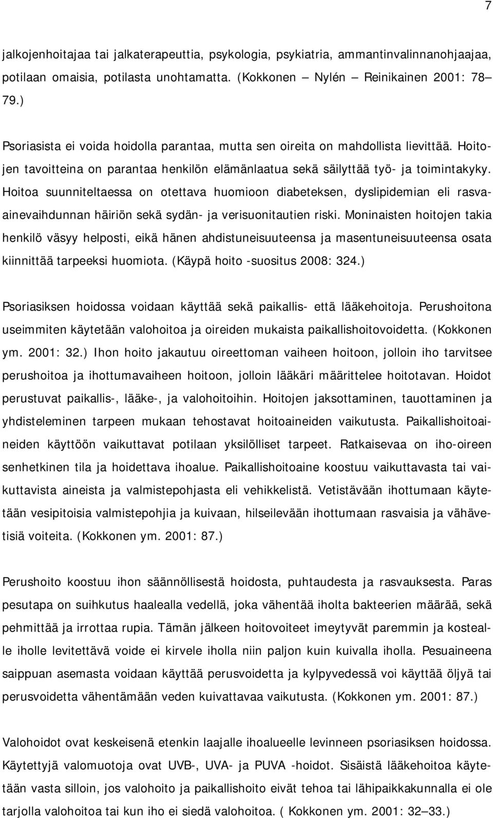 Hoitoa suunniteltaessa on otettava huomioon diabeteksen, dyslipidemian eli rasvaainevaihdunnan häiriön sekä sydän- ja verisuonitautien riski.