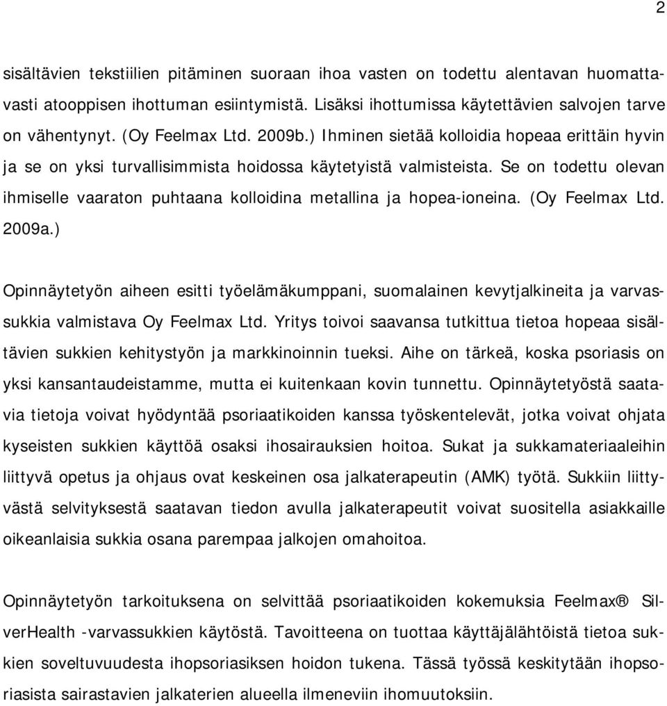 Se on todettu olevan ihmiselle vaaraton puhtaana kolloidina metallina ja hopea-ioneina. (Oy Feelmax Ltd. 2009a.