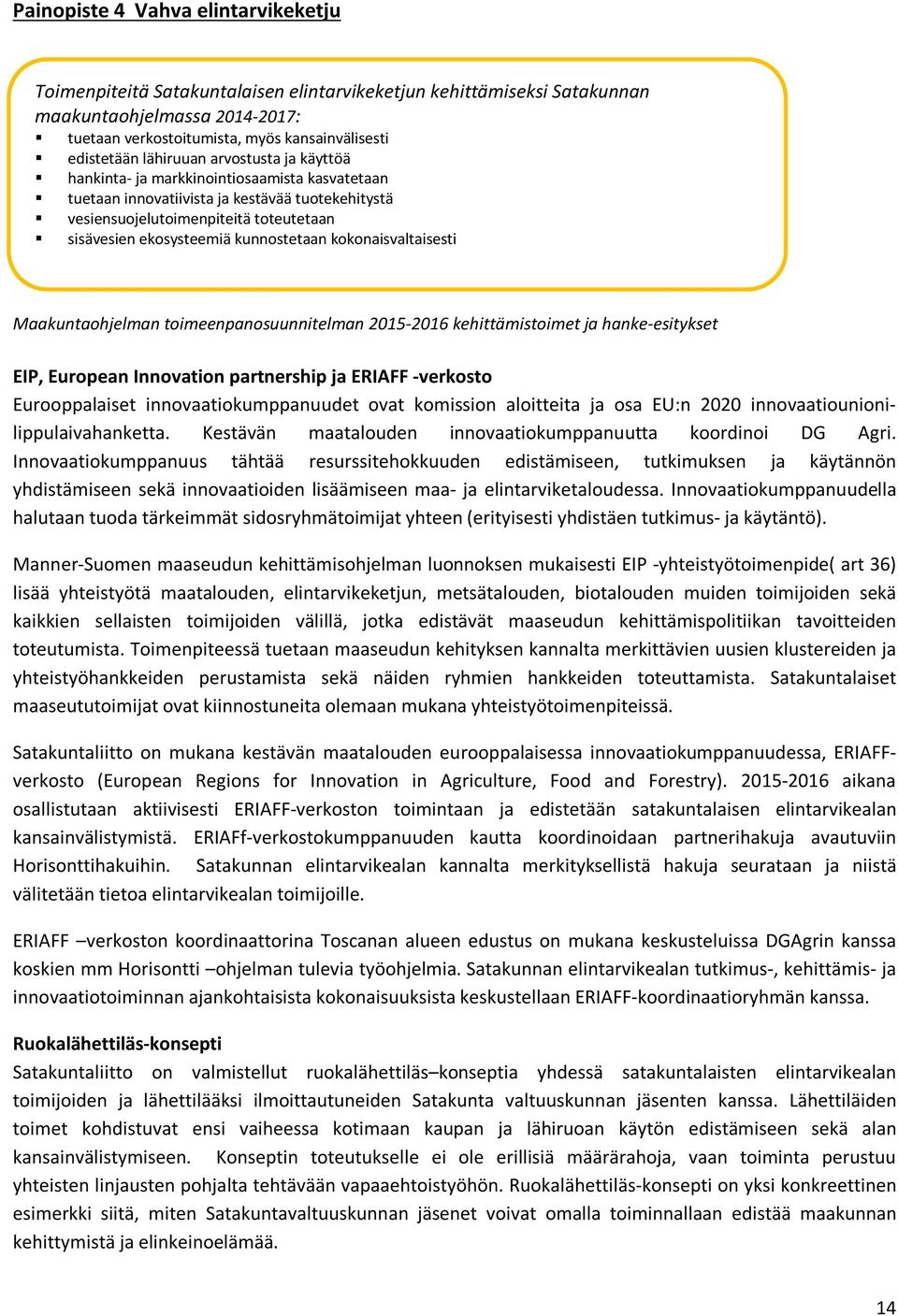 kunnostetaan kokonaisvaltaisesti Maakuntaohjelman toimeenpanosuunnitelman 2015-2016 kehittämistoimet ja hanke-esitykset EIP, European Innovation partnership ja ERIAFF -verkosto Eurooppalaiset