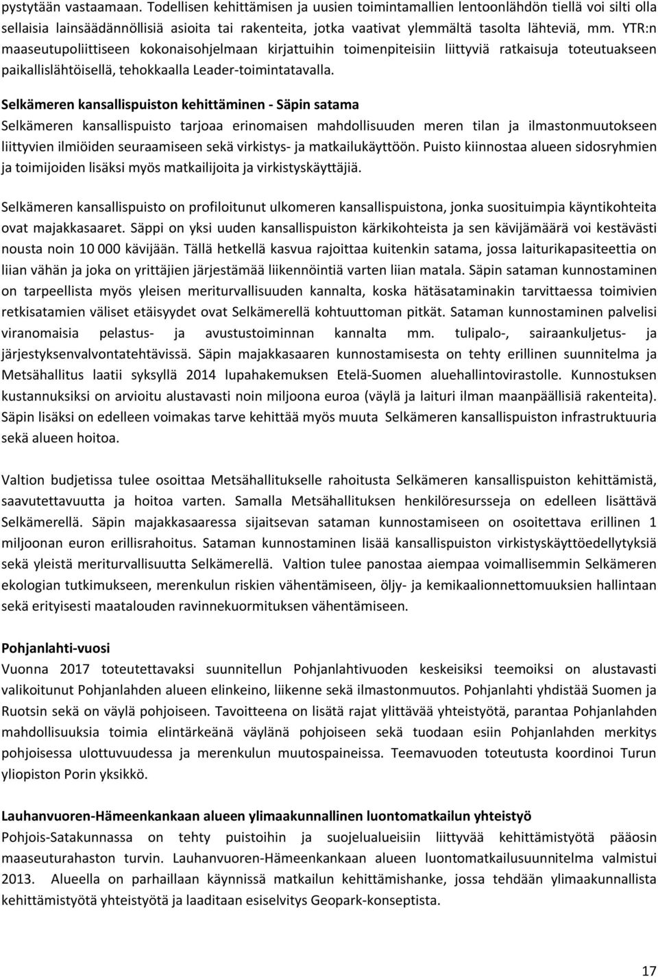 YTR:n maaseutupoliittiseen kokonaisohjelmaan kirjattuihin toimenpiteisiin liittyviä ratkaisuja toteutuakseen paikallislähtöisellä, tehokkaalla Leader-toimintatavalla.