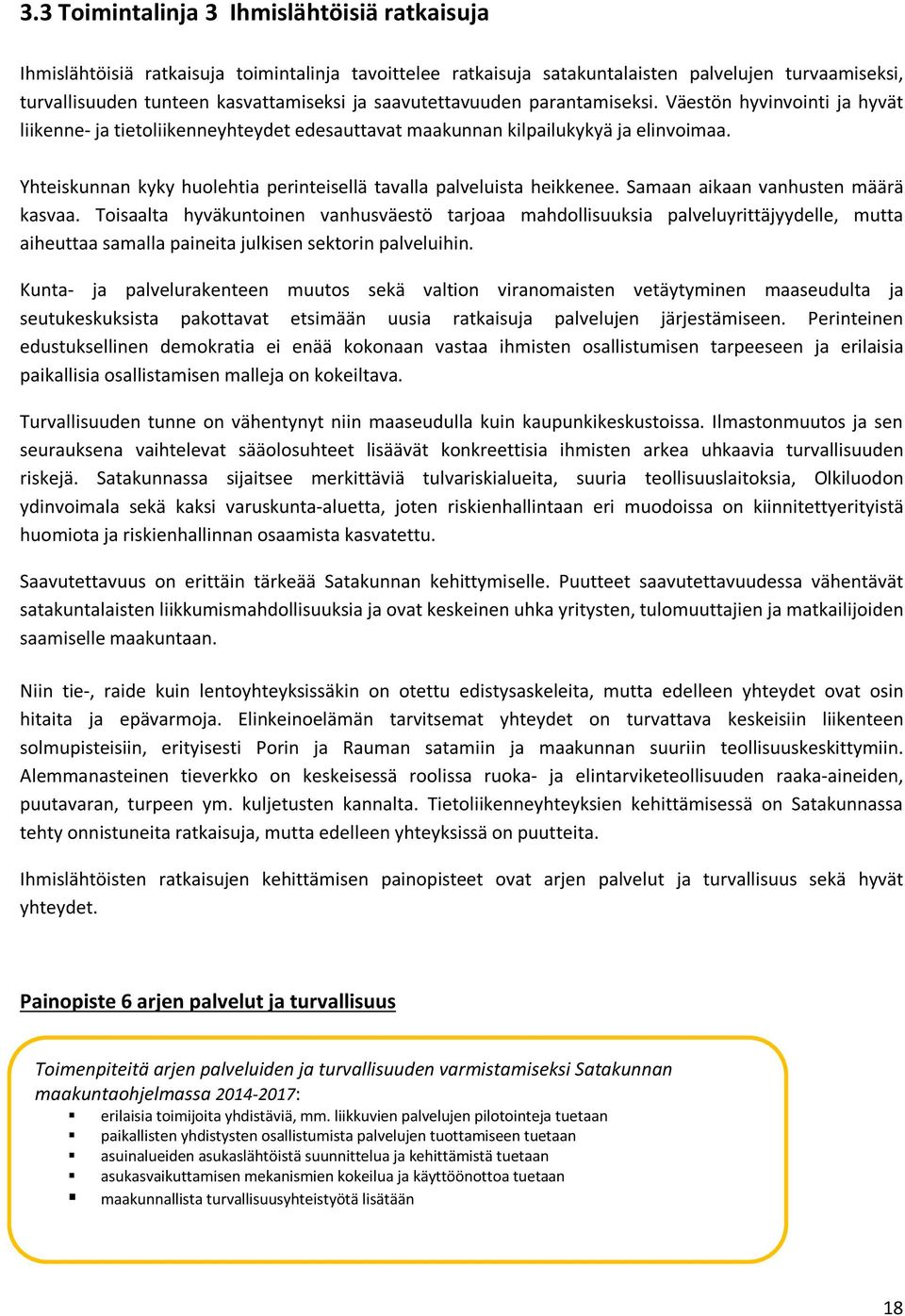 Yhteiskunnan kyky huolehtia perinteisellä tavalla palveluista heikkenee. Samaan aikaan vanhusten määrä kasvaa.