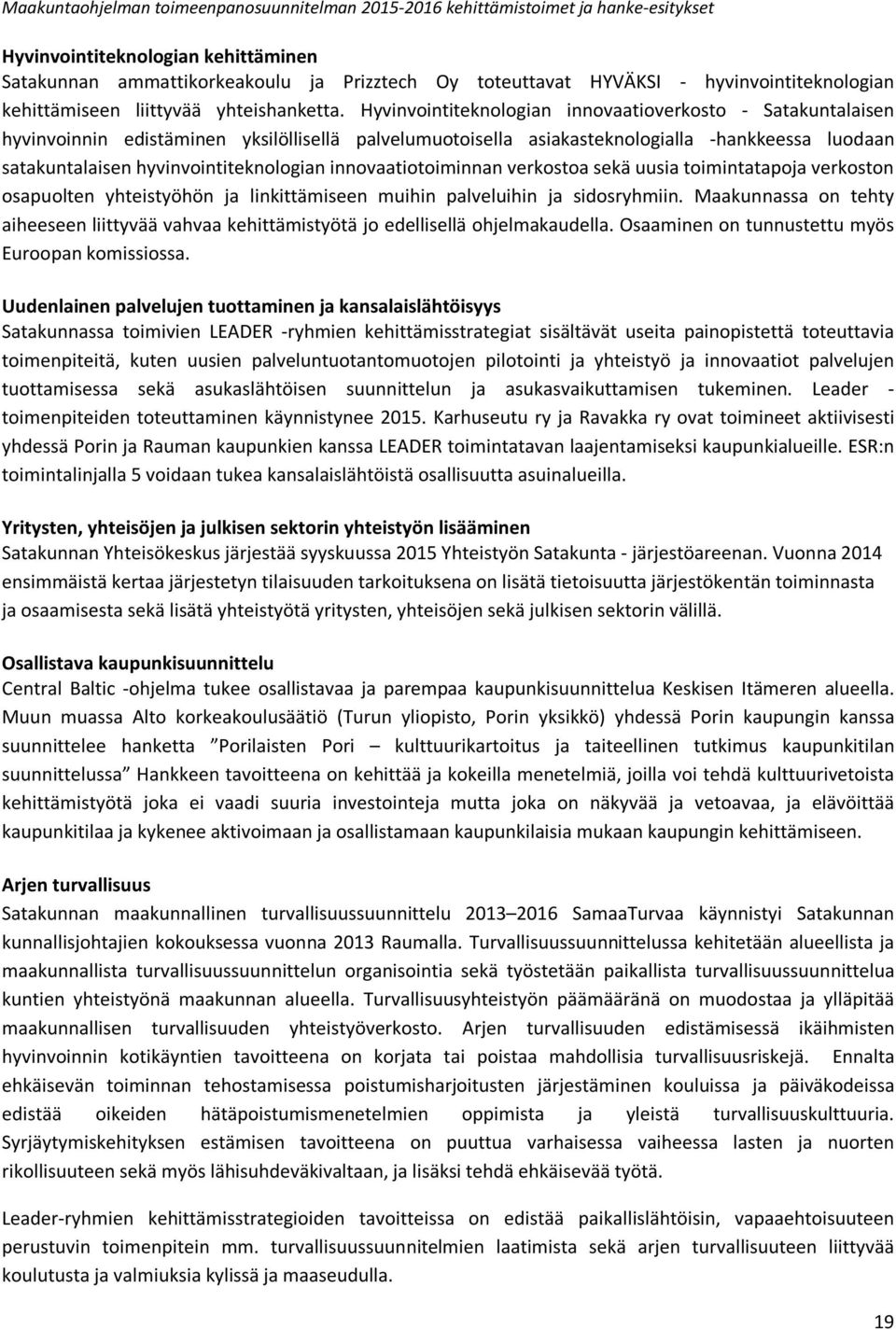 Hyvinvointiteknologian innovaatioverkosto - Satakuntalaisen hyvinvoinnin edistäminen yksilöllisellä palvelumuotoisella asiakasteknologialla -hankkeessa luodaan satakuntalaisen hyvinvointiteknologian