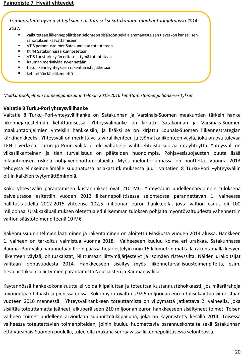 tietoliikenneyhteyksien rakentamista jatketaan kehitetään lähiliikennettä Maakuntaohjelman toimeenpanosuunnitelman 2015-2016 kehittämistoimet ja hanke-esitykset Valtatie 8 Turku-Pori yhteysvälihanke