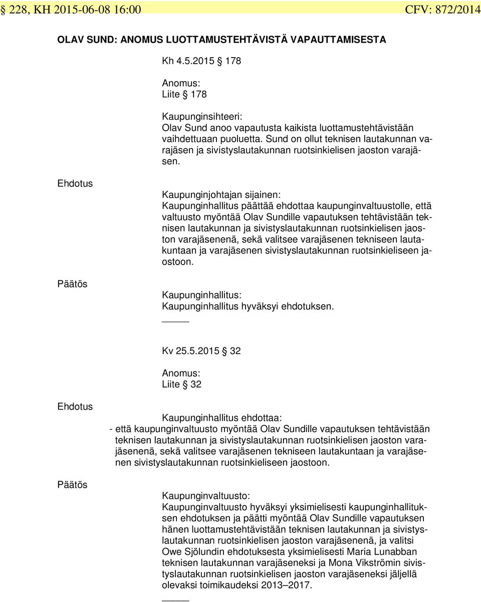 Kaupunginhallitus päättää ehdottaa kaupunginvaltuustolle, että valtuusto myöntää Olav Sundille vapautuksen tehtävistään teknisen lautakunnan ja sivistyslautakunnan ruotsinkielisen jaoston