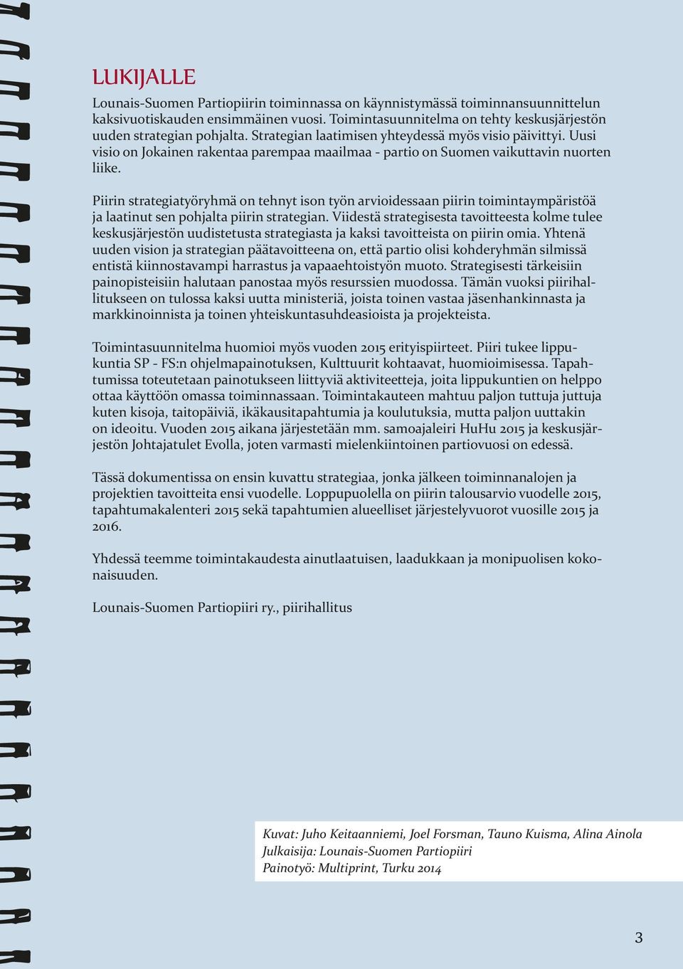 Piirin strategiatyöryhmä on tehnyt ison työn arvioidessaan piirin toimintaympäristöä ja laatinut sen pohjalta piirin strategian.