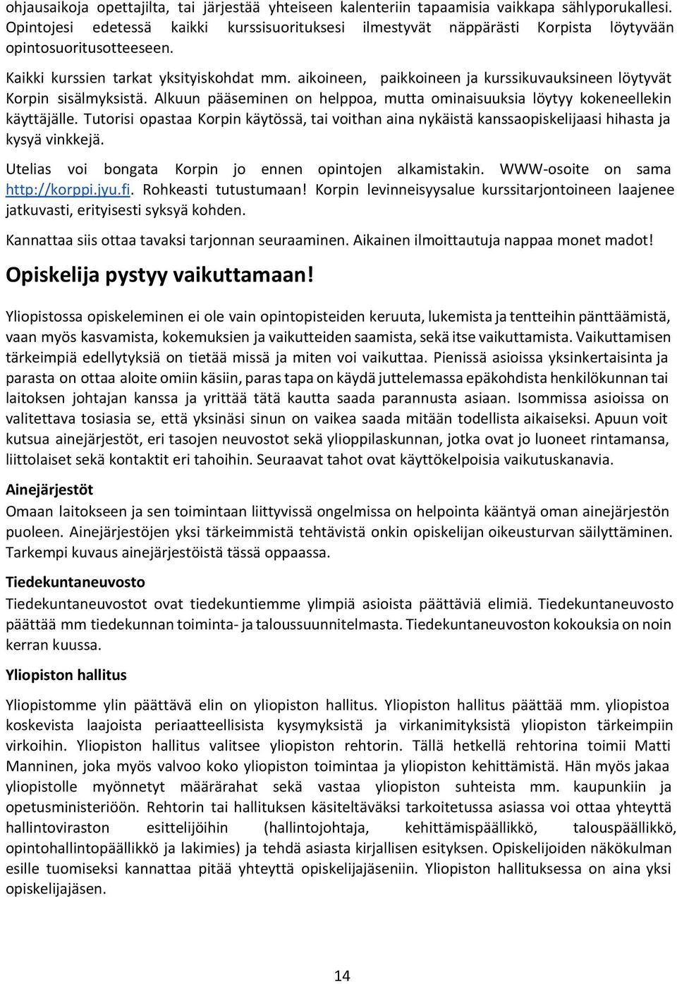 aikoineen, paikkoineen ja kurssikuvauksineen löytyvät Korpin sisälmyksistä. Alkuun pääseminen on helppoa, mutta ominaisuuksia löytyy kokeneellekin käyttäjälle.