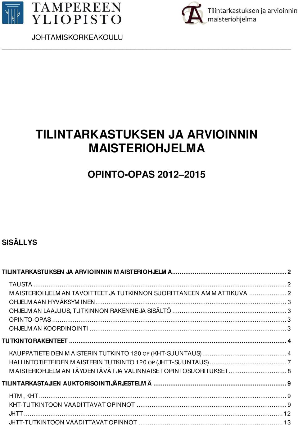 .. 3 OHJELMAN KOORDINOINTI... 3 TUTKINTORAKENTEET... 4 KAUPPATIETEIDEN MAISTERIN TUTKINTO 120 OP (KHT-SUUNTAUS)... 4 HALLINTOTIETEIDEN MAISTERIN TUTKINTO 120 OP (JHTT-SUUNTAUS).