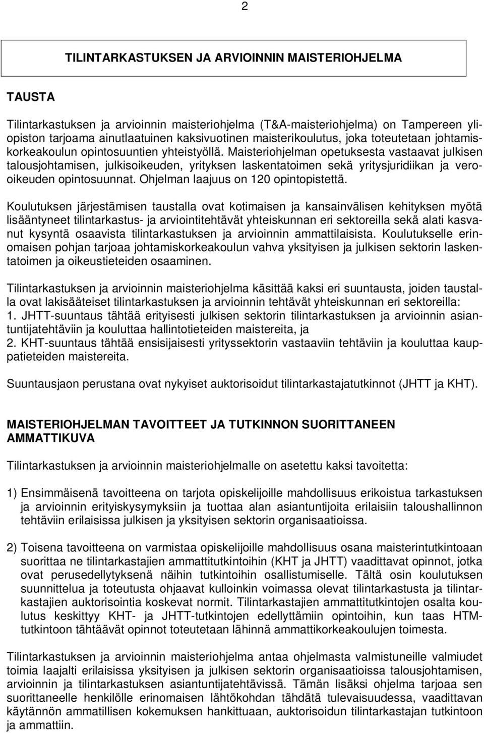 Maisteriohjelman opetuksesta vastaavat julkisen talousjohtamisen, julkisoikeuden, yrityksen laskentatoimen sekä yritysjuridiikan ja verooikeuden opintosuunnat. Ohjelman laajuus on 120 opintopistettä.