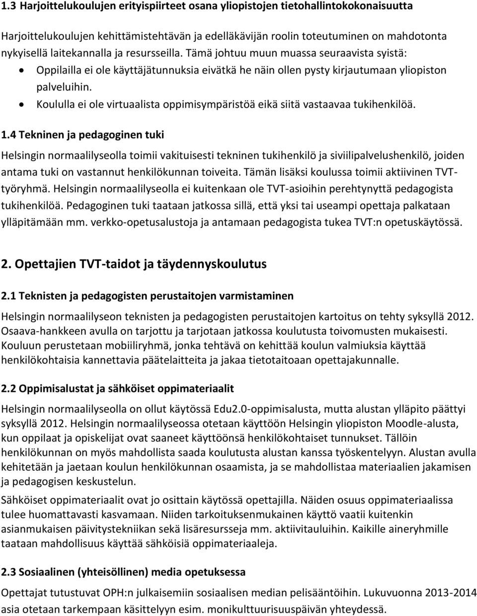 Koululla ei ole virtuaalista oppimisympäristöä eikä siitä vastaavaa tukihenkilöä. 1.