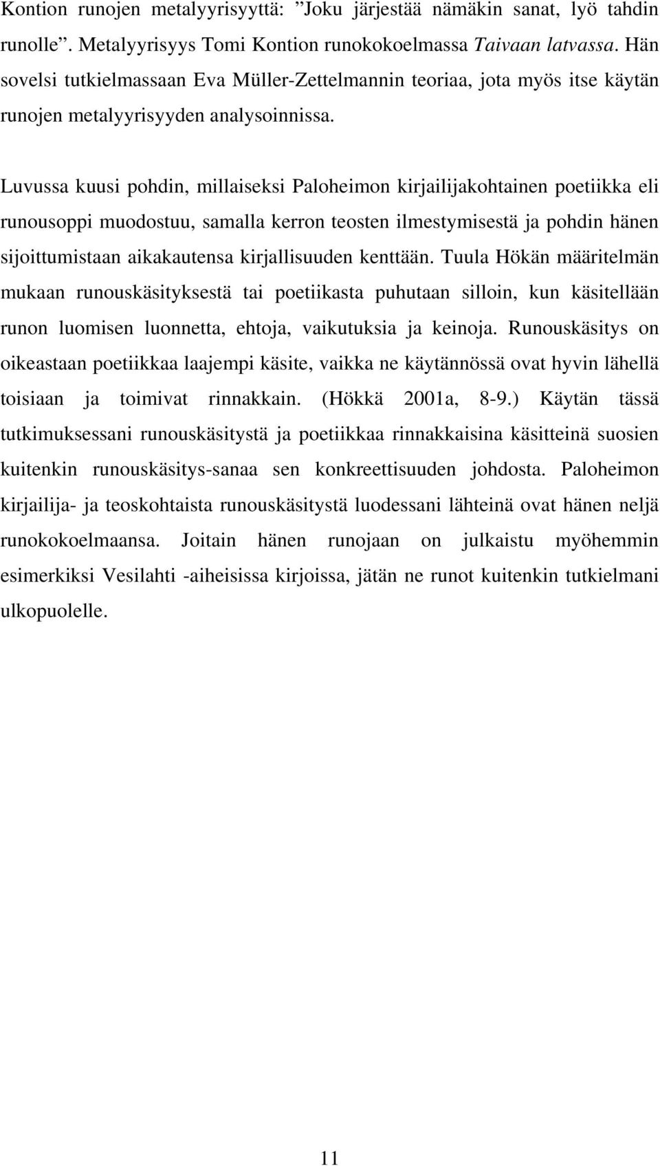 Luvussa kuusi pohdin, millaiseksi Paloheimon kirjailijakohtainen poetiikka eli runousoppi muodostuu, samalla kerron teosten ilmestymisestä ja pohdin hänen sijoittumistaan aikakautensa kirjallisuuden