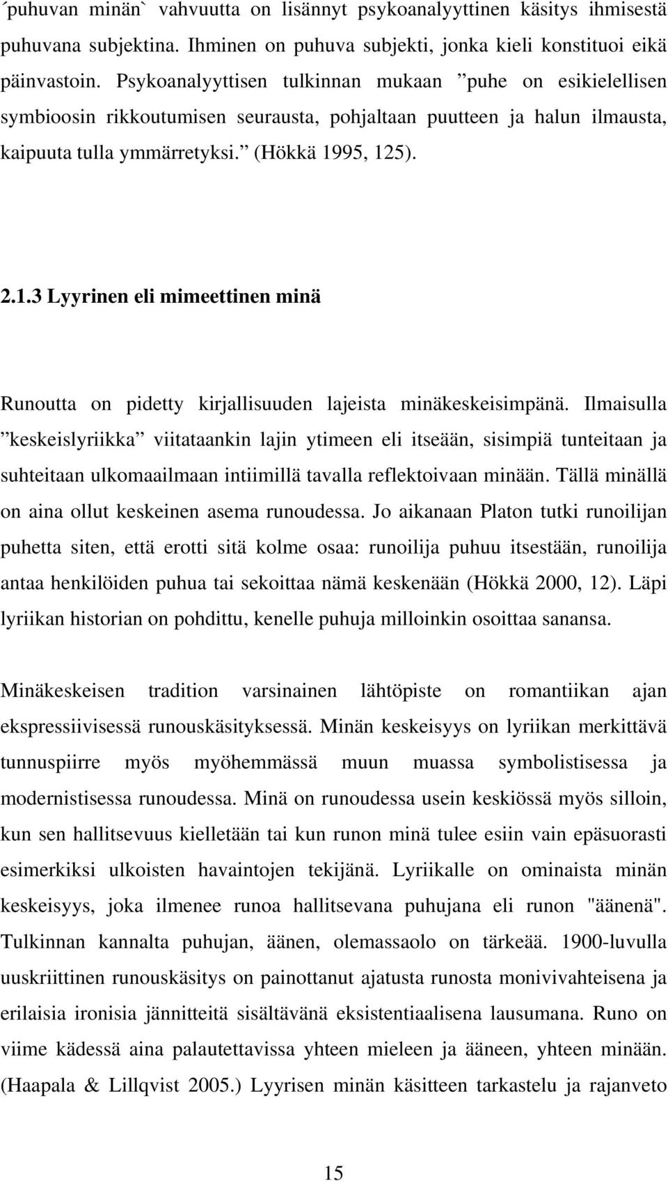 95, 125). 2.1.3 Lyyrinen eli mimeettinen minä Runoutta on pidetty kirjallisuuden lajeista minäkeskeisimpänä.