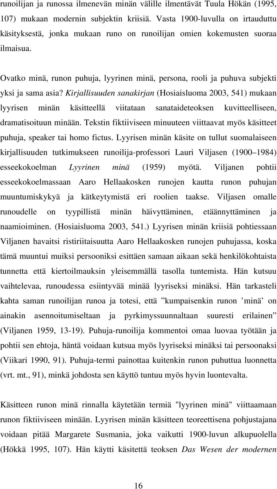 Ovatko minä, runon puhuja, lyyrinen minä, persona, rooli ja puhuva subjekti yksi ja sama asia?