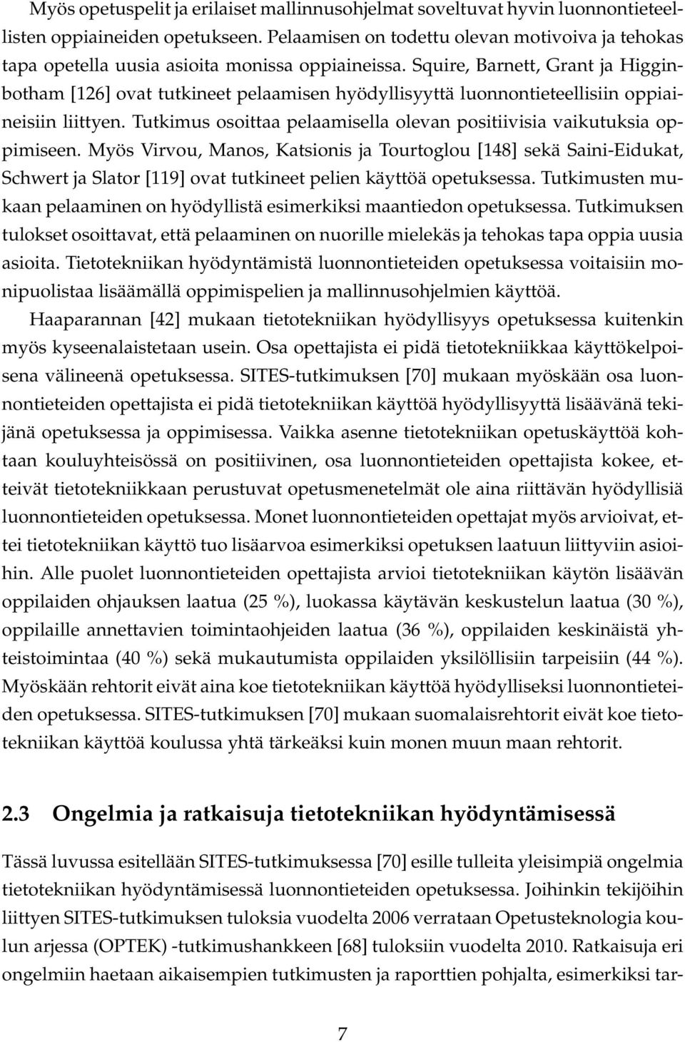 Squire, Barnett, Grant ja Higginbotham [126] ovat tutkineet pelaamisen hyödyllisyyttä luonnontieteellisiin oppiaineisiin liittyen.