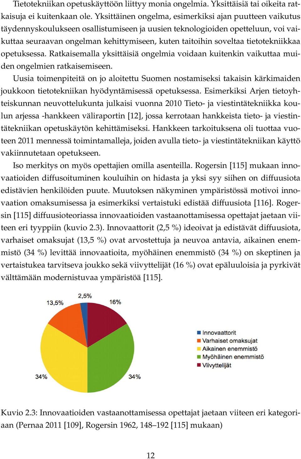 soveltaa tietotekniikkaa opetuksessa. Ratkaisemalla yksittäisiä ongelmia voidaan kuitenkin vaikuttaa muiden ongelmien ratkaisemiseen.