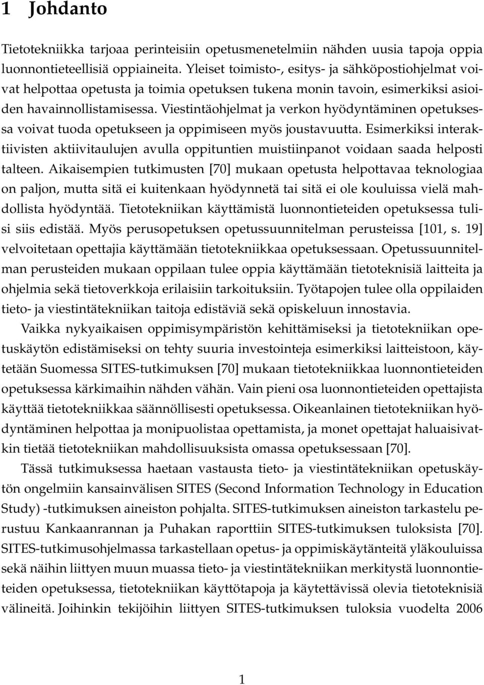 Viestintäohjelmat ja verkon hyödyntäminen opetuksessa voivat tuoda opetukseen ja oppimiseen myös joustavuutta.