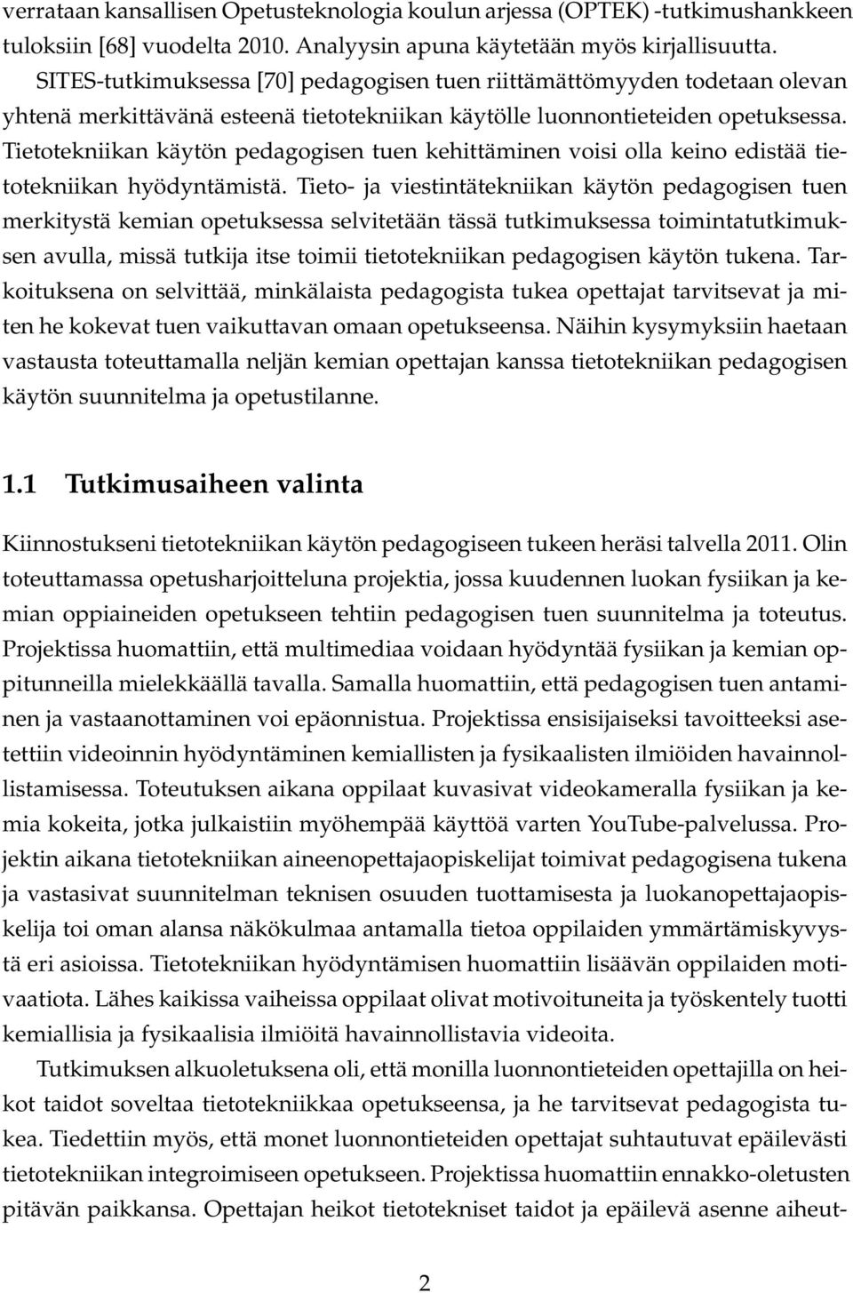 Tietotekniikan käytön pedagogisen tuen kehittäminen voisi olla keino edistää tietotekniikan hyödyntämistä.