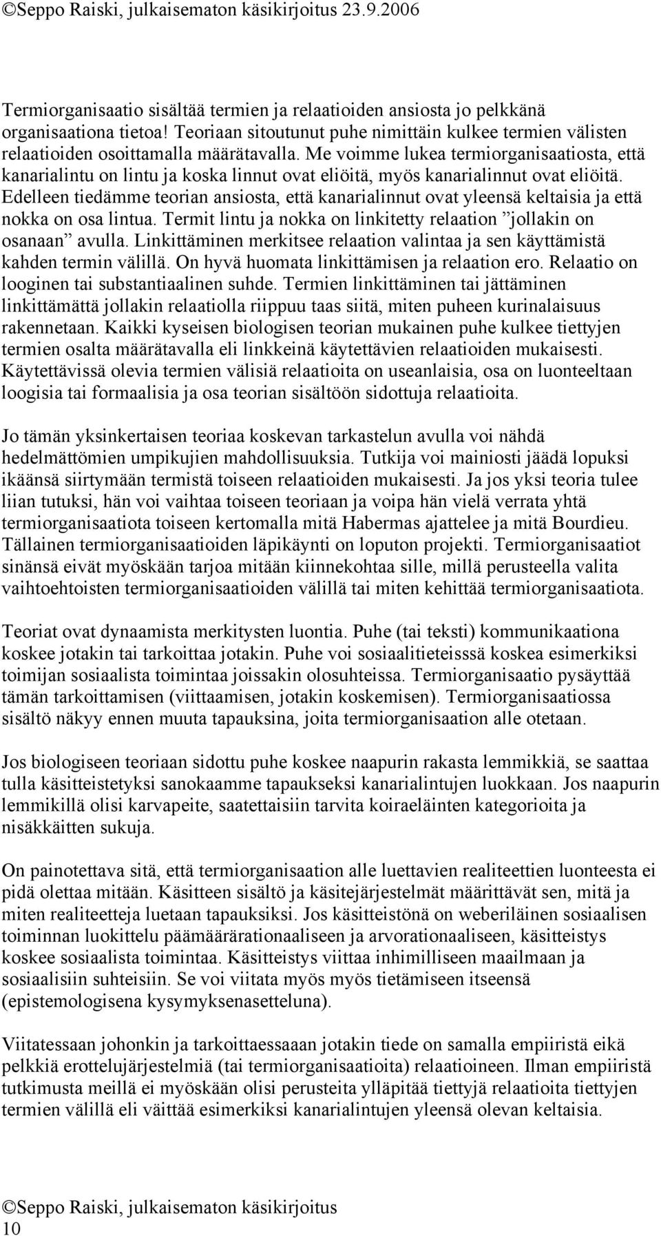 Me voimme lukea termiorganisaatiosta, että kanarialintu on lintu ja koska linnut ovat eliöitä, myös kanarialinnut ovat eliöitä.