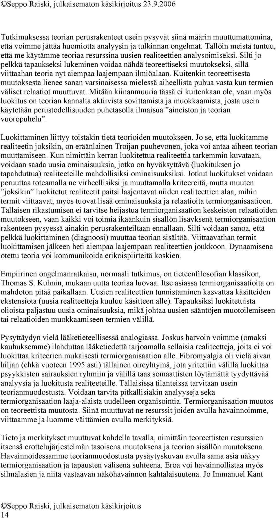 Silti jo pelkkä tapaukseksi lukeminen voidaa nähdä teoreettiseksi muutokseksi, sillä viittaahan teoria nyt aiempaa laajempaan ilmiöalaan.