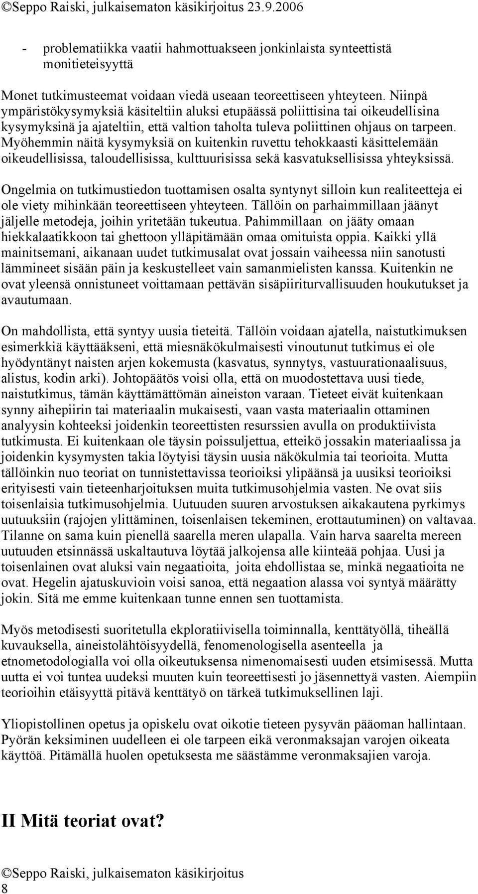 Myöhemmin näitä kysymyksiä on kuitenkin ruvettu tehokkaasti käsittelemään oikeudellisissa, taloudellisissa, kulttuurisissa sekä kasvatuksellisissa yhteyksissä.