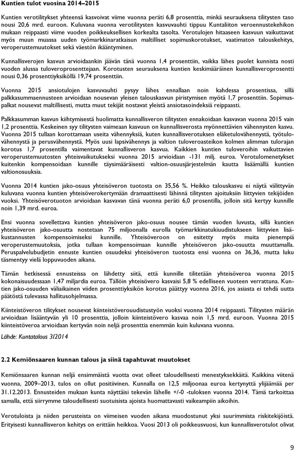 Verotulojen hitaaseen kasvuun vaikuttavat myös muun muassa uuden työmarkkinaratkaisun maltilliset sopimuskorotukset, vaatimaton talouskehitys, veroperustemuutokset sekä väestön ikääntyminen.