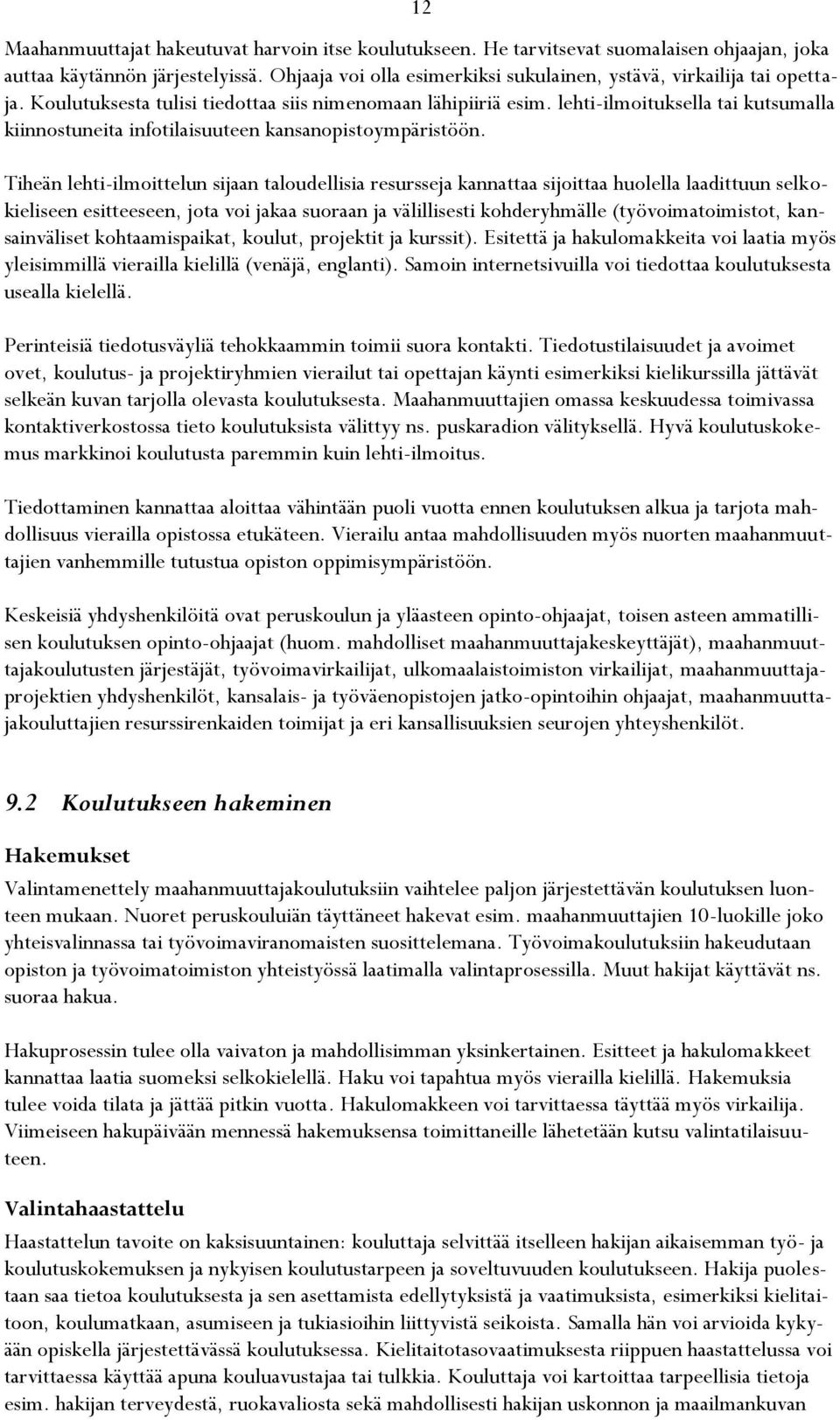 lehti-ilmoituksella tai kutsumalla kiinnostuneita infotilaisuuteen kansanopistoympäristöön.