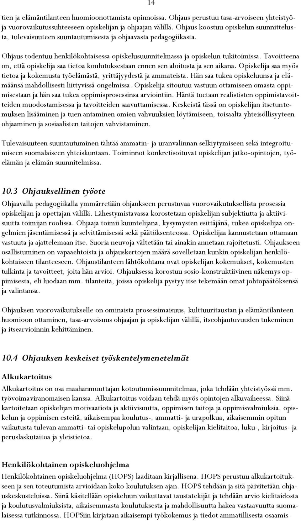 Tavoitteena on, että opiskelija saa tietoa koulutuksestaan ennen sen aloitusta ja sen aikana. Opiskelija saa myös tietoa ja kokemusta työelämästä, yrittäjyydestä ja ammateista.