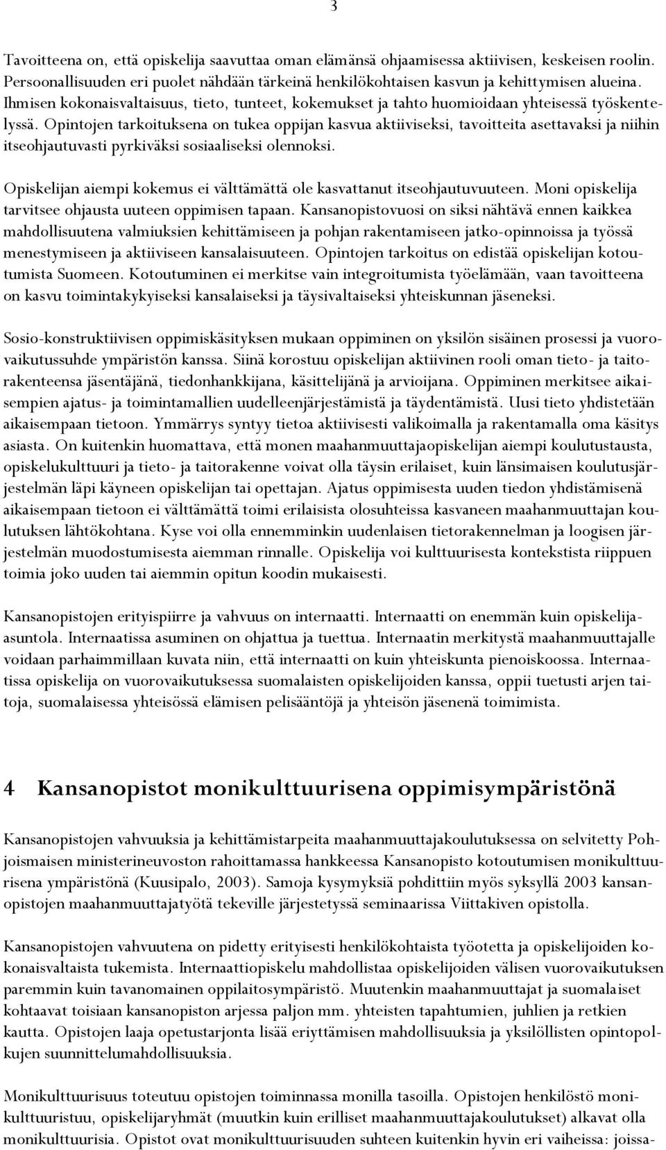 Opintojen tarkoituksena on tukea oppijan kasvua aktiiviseksi, tavoitteita asettavaksi ja niihin itseohjautuvasti pyrkiväksi sosiaaliseksi olennoksi.