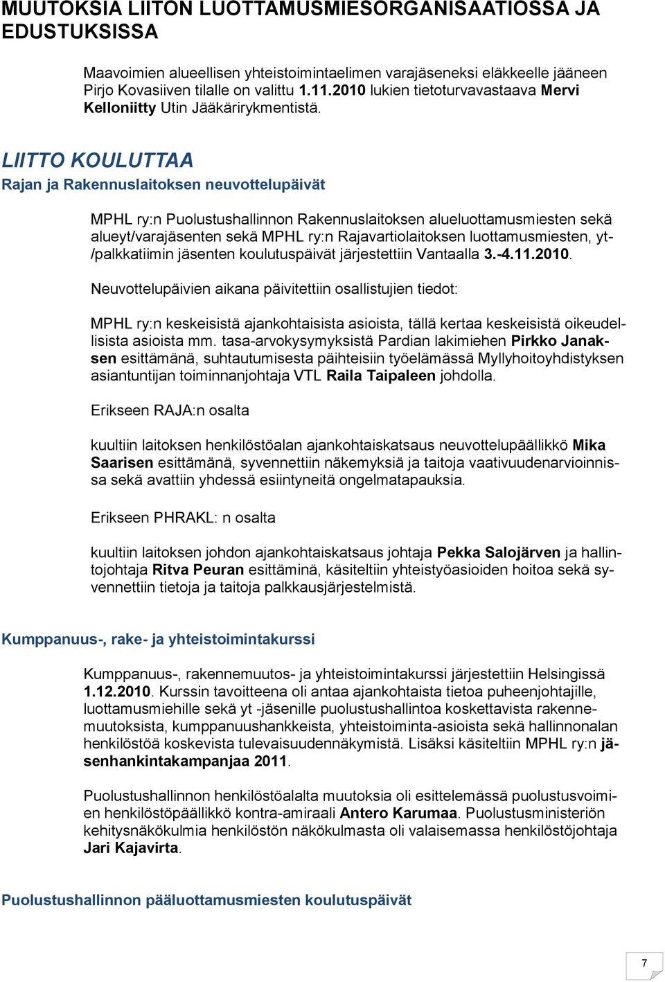 LIITTO KOULUTTAA Rajan ja Rakennuslaitoksen neuvottelupäivät MPHL ry:n Puolustushallinnon Rakennuslaitoksen alueluottamusmiesten sekä alueyt/varajäsenten sekä MPHL ry:n Rajavartiolaitoksen