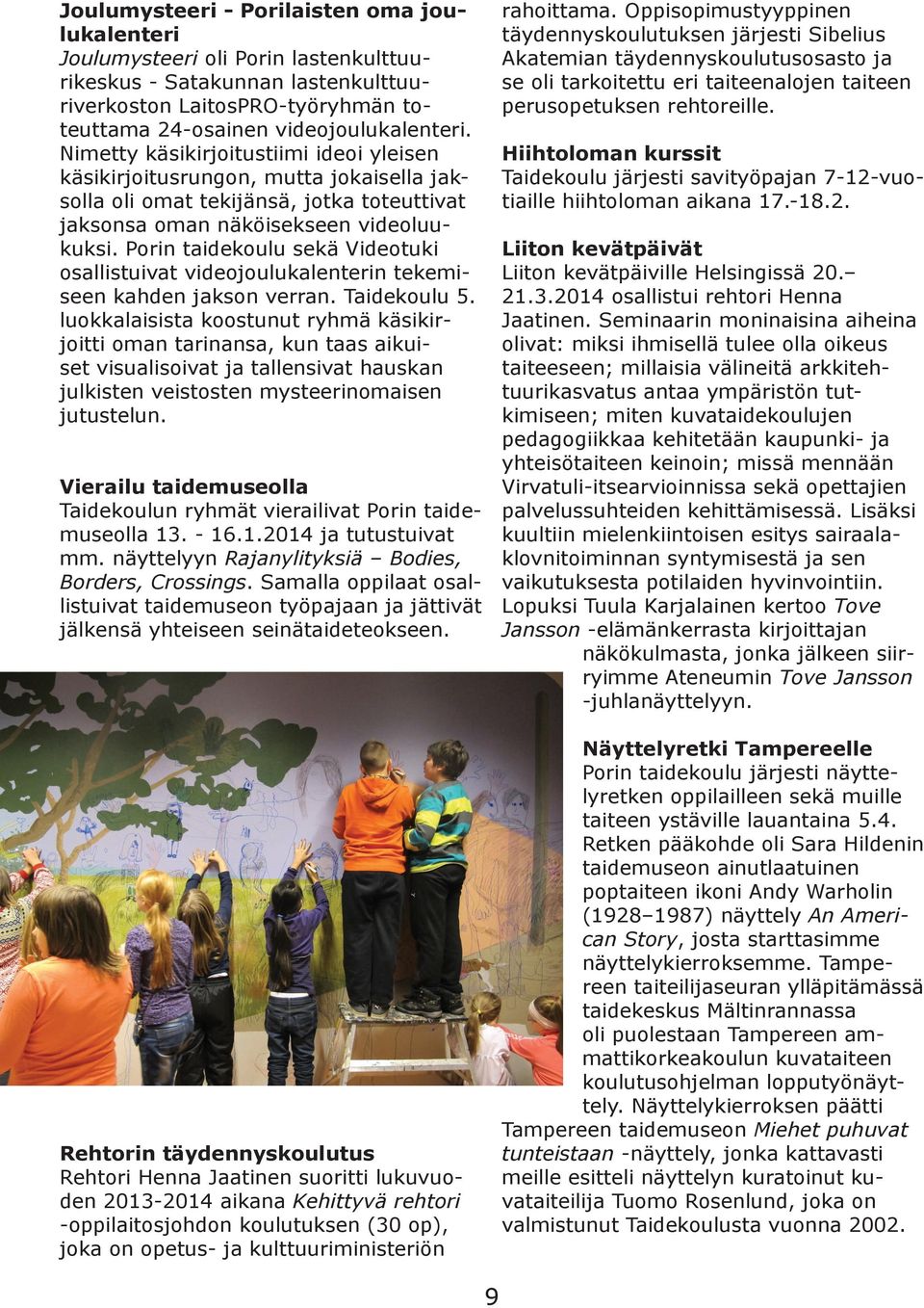 Porin taidekoulu sekä Videotuki osallistuivat videojoulukalenterin tekemiseen kahden jakson verran. Taidekoulu 5.