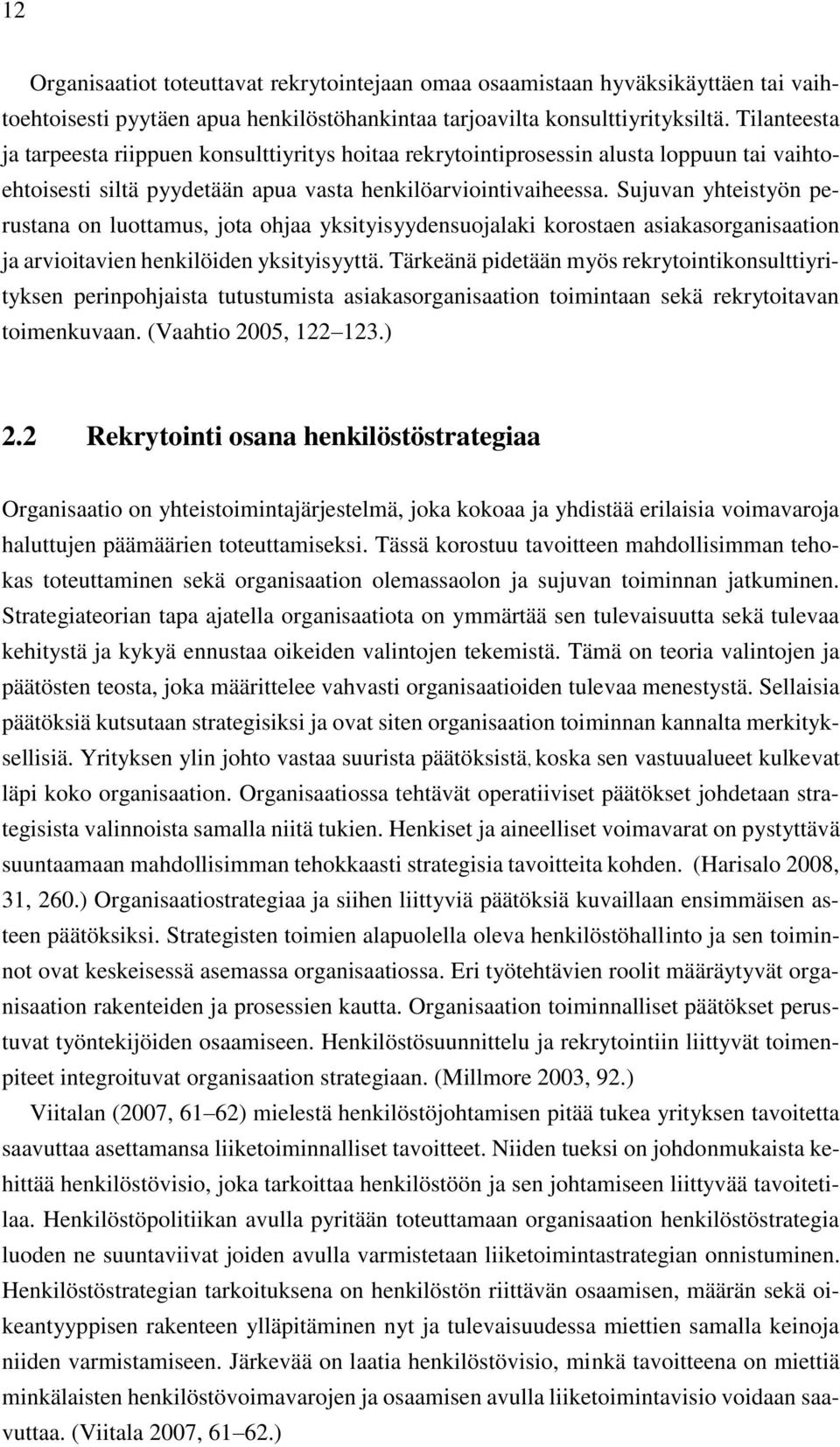 Sujuvan yhteistyön perustana on luottamus, jota ohjaa yksityisyydensuojalaki korostaen asiakasorganisaation ja arvioitavien henkilöiden yksityisyyttä.