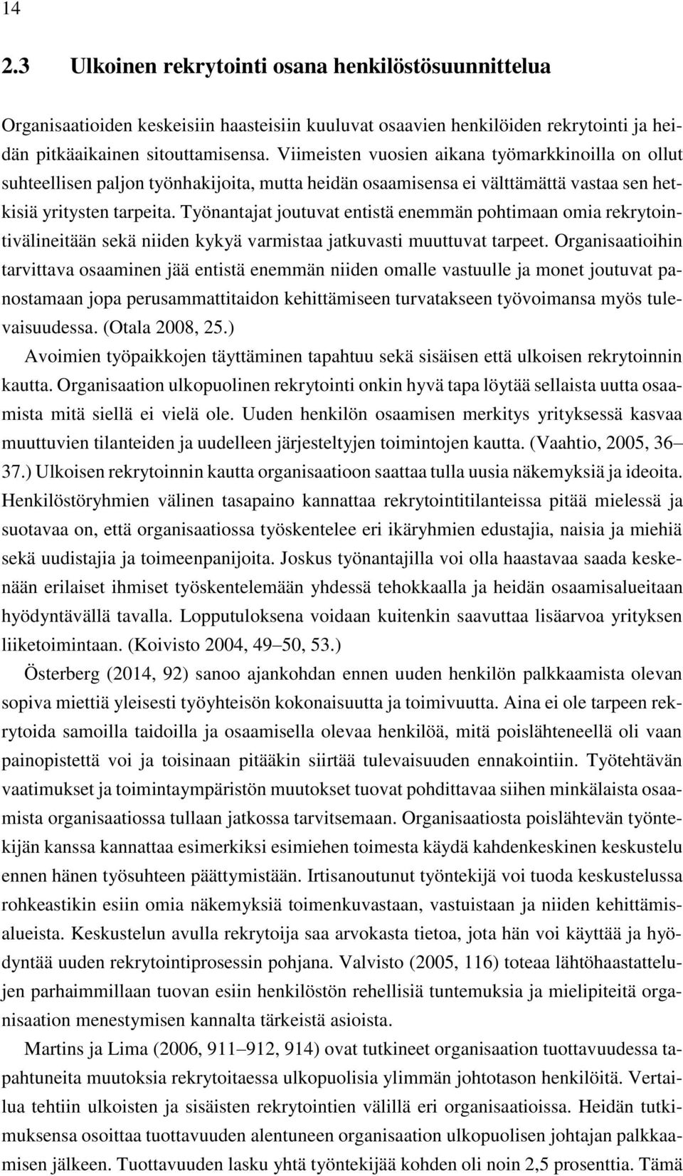 Työnantajat joutuvat entistä enemmän pohtimaan omia rekrytointivälineitään sekä niiden kykyä varmistaa jatkuvasti muuttuvat tarpeet.