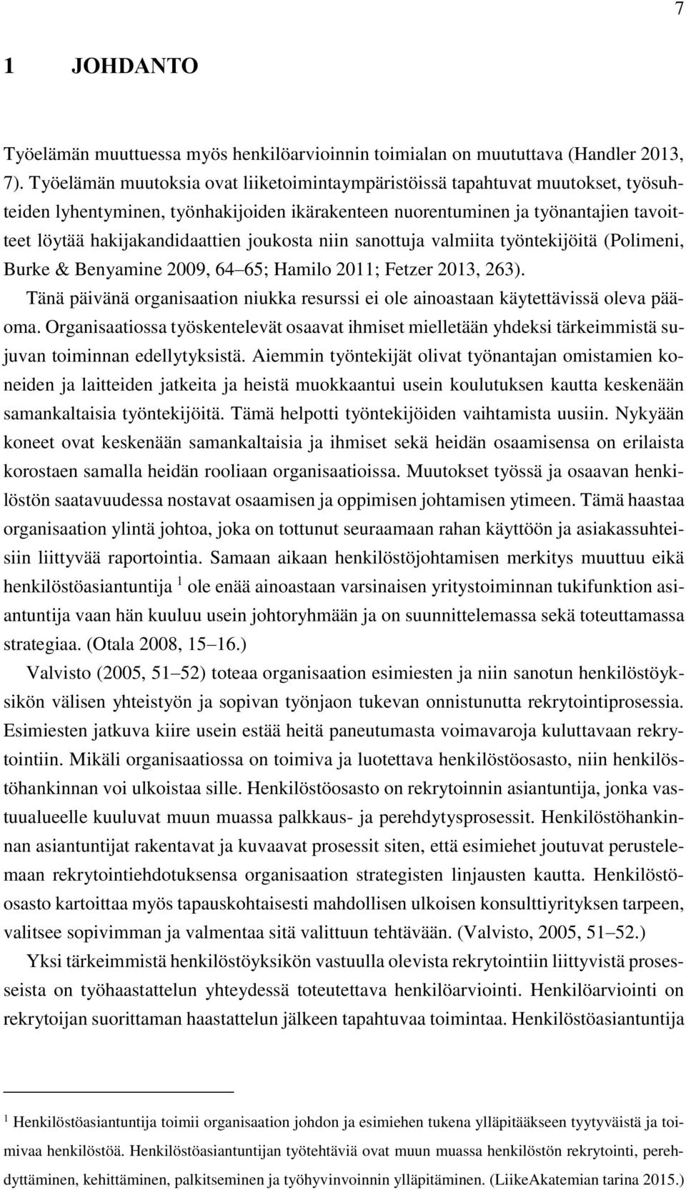 joukosta niin sanottuja valmiita työntekijöitä (Polimeni, Burke & Benyamine 2009, 64 65; Hamilo 2011; Fetzer 2013, 263).