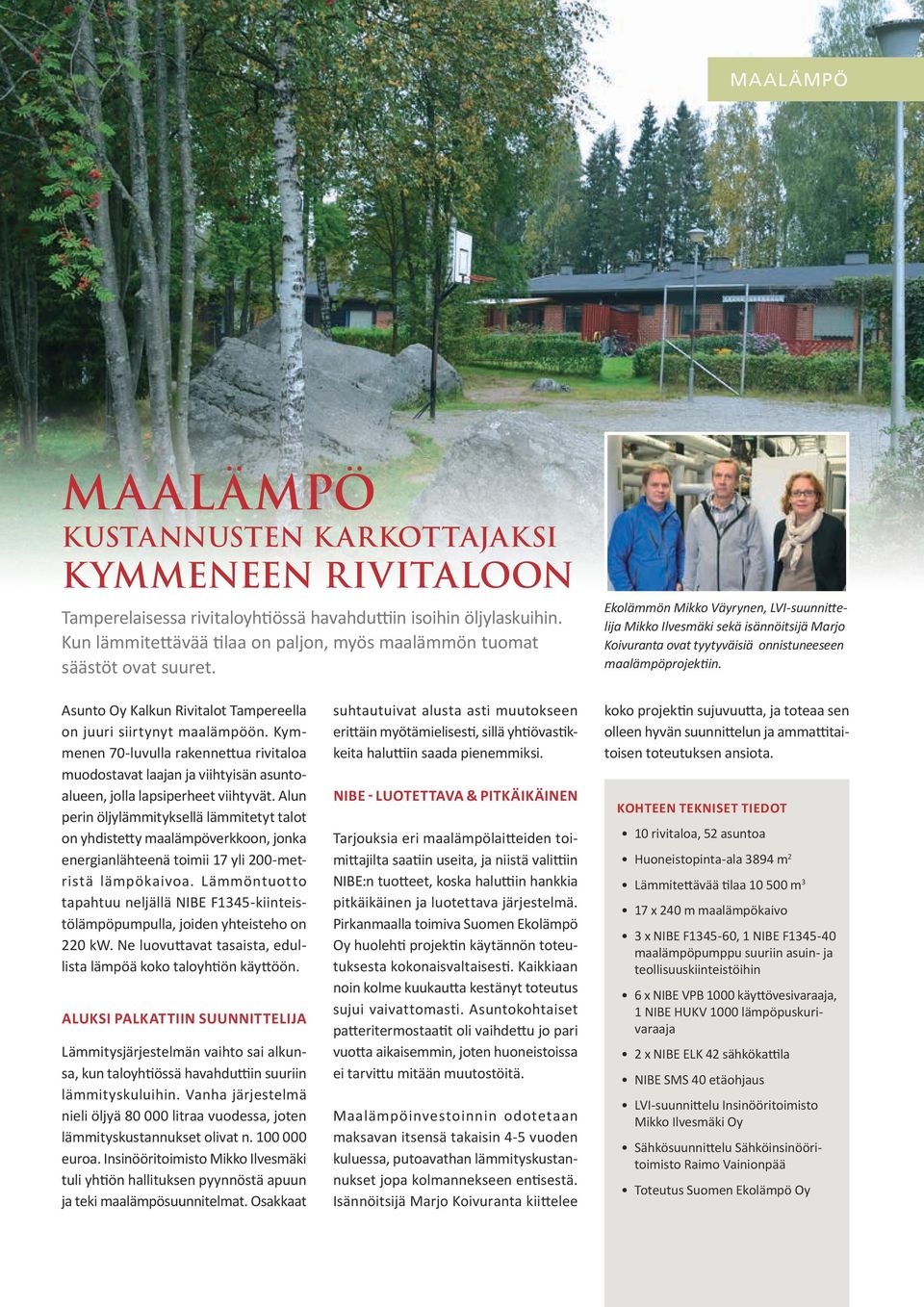 Ekolämmön Mikko Väyrynen, LVI-suunnittelija Mikko Ilvesmäki sekä isännöitsijä Marjo Koivuranta ovat tyytyväisiä onnistuneeseen maalämpöprojektiin.