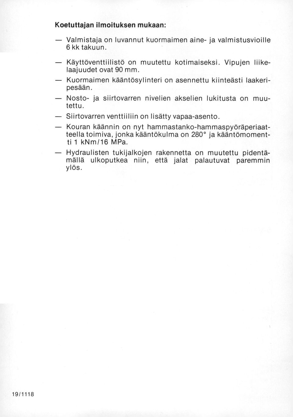 Nosto- ja siirtovarren nivelien akselien lukitusta on muutettu. Siirtovarren venttiiliin on lisätty vapaa-asento.