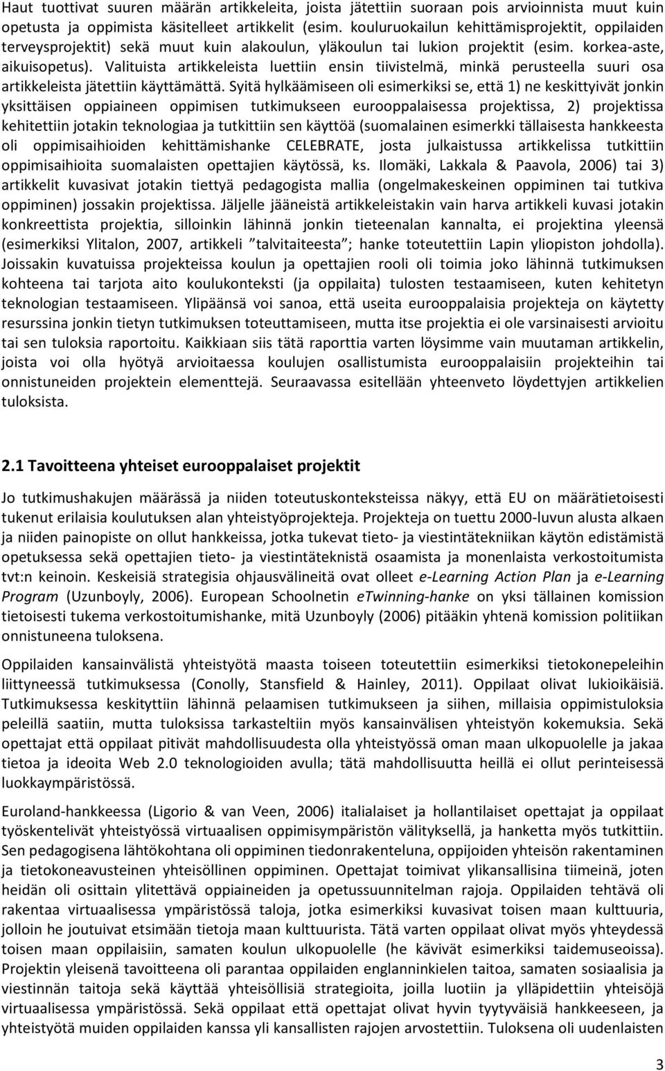 Valituista artikkeleista luettiin ensin tiivistelmä, minkä perusteella suuri osa artikkeleista jätettiin käyttämättä.