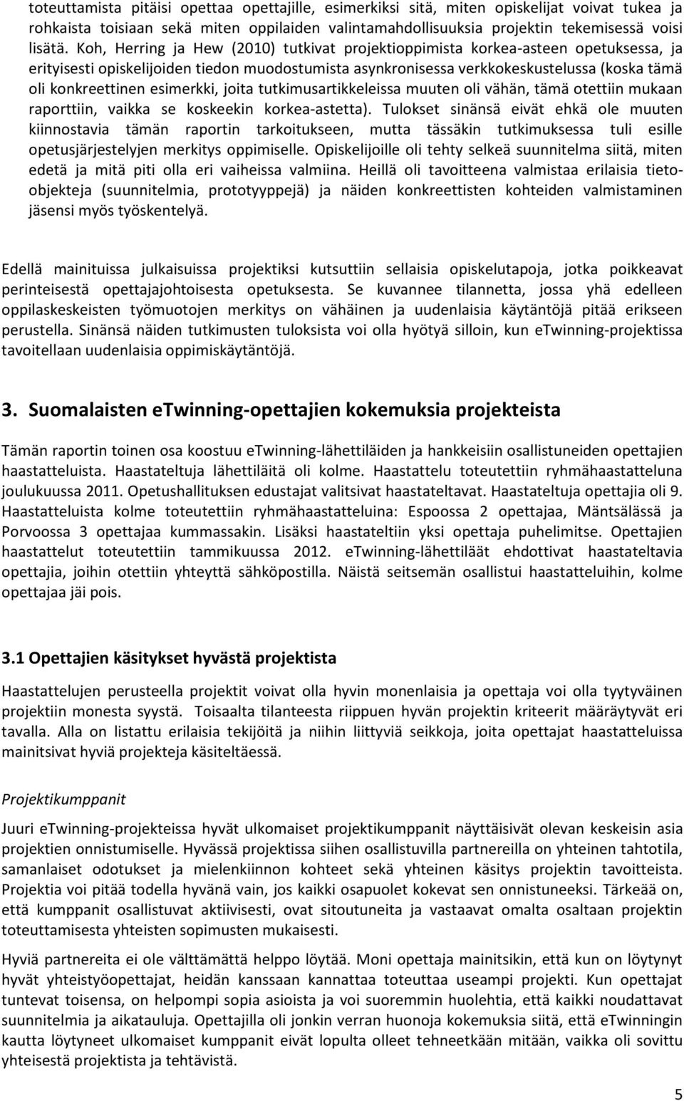 esimerkki, joita tutkimusartikkeleissa muuten oli vähän, tämä otettiin mukaan raporttiin, vaikka se koskeekin korkea-astetta).