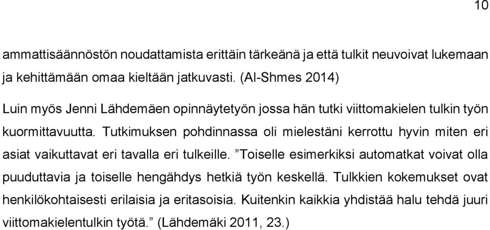 Tutkimuksen pohdinnassa oli mielestäni kerrottu hyvin miten eri asiat vaikuttavat eri tavalla eri tulkeille.