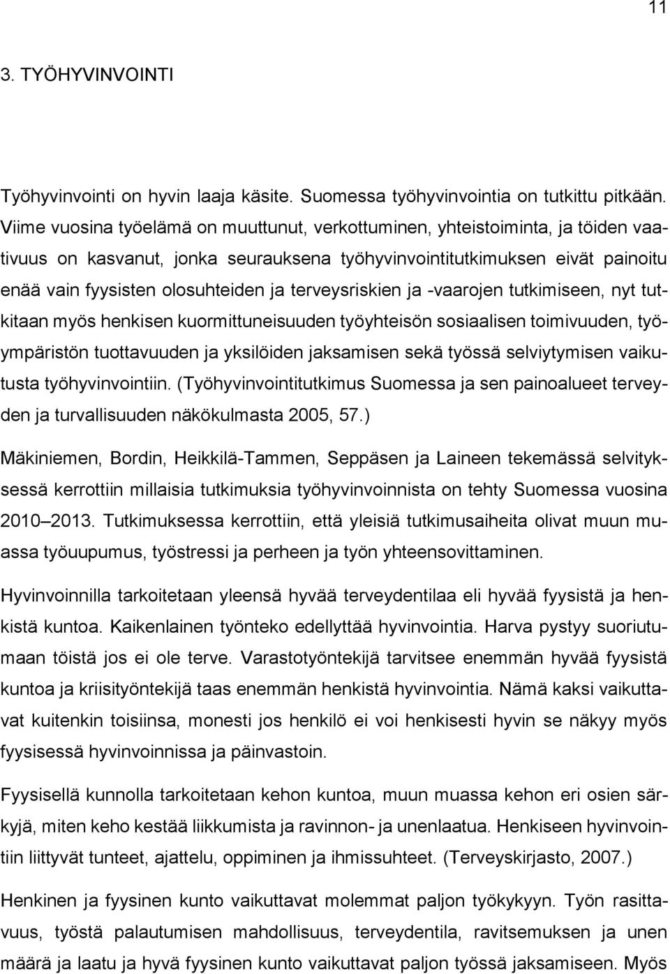 terveysriskien ja -vaarojen tutkimiseen, nyt tutkitaan myös henkisen kuormittuneisuuden työyhteisön sosiaalisen toimivuuden, työympäristön tuottavuuden ja yksilöiden jaksamisen sekä työssä