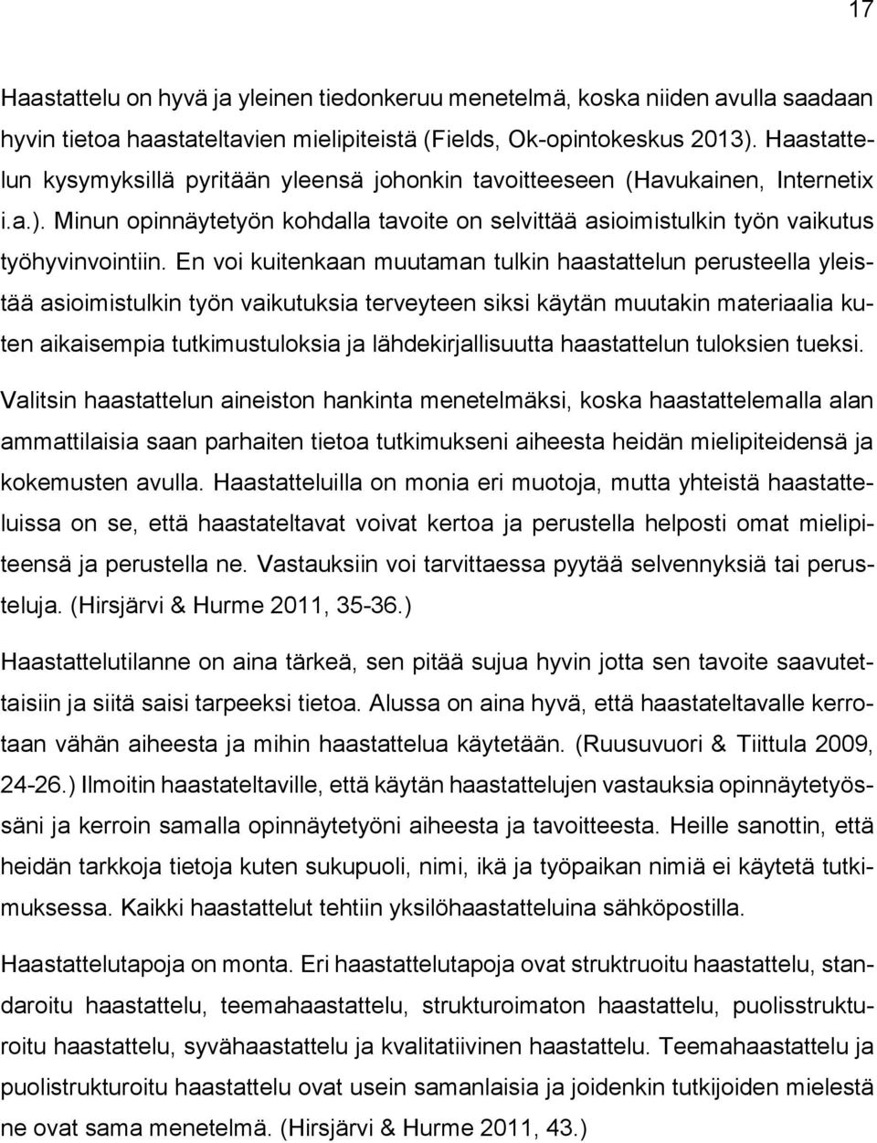 En voi kuitenkaan muutaman tulkin haastattelun perusteella yleistää asioimistulkin työn vaikutuksia terveyteen siksi käytän muutakin materiaalia kuten aikaisempia tutkimustuloksia ja