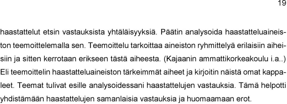 (Kajaanin ammattikorkeakoulu i.a..) Eli teemoittelin haastatteluaineiston tärkeimmät aiheet ja kirjoitin näistä omat kappaleet.