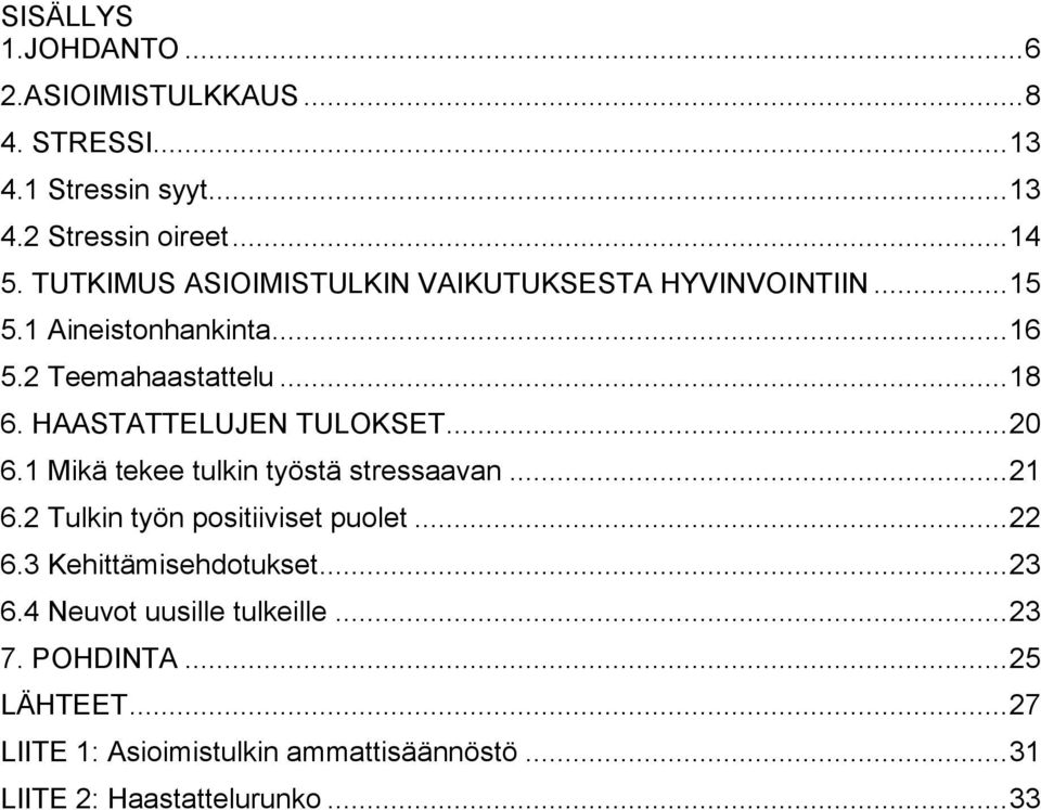 HAASTATTELUJEN TULOKSET... 20 6.1 Mikä tekee tulkin työstä stressaavan... 21 6.2 Tulkin työn positiiviset puolet... 22 6.