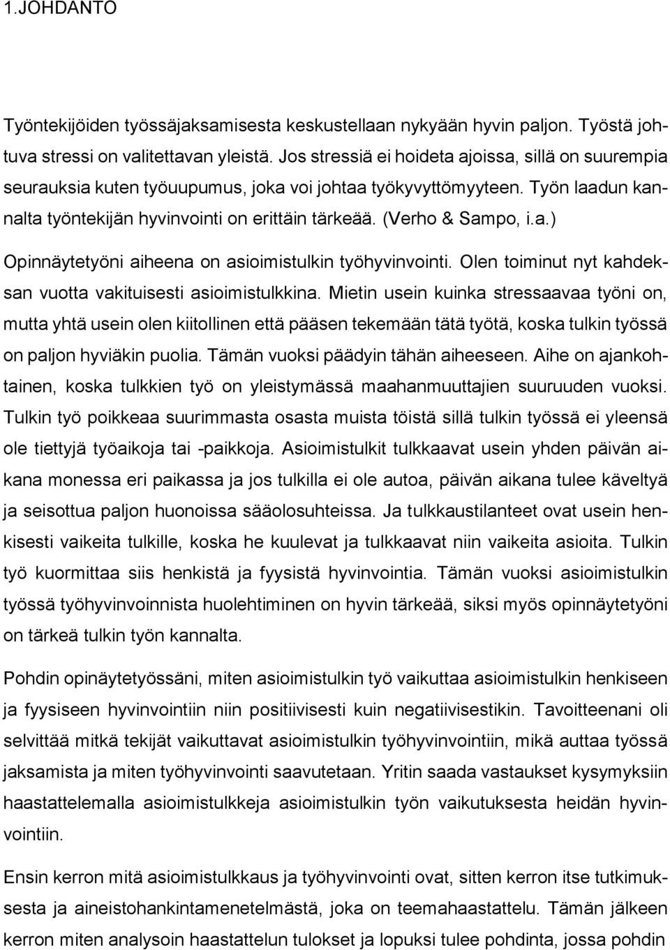 a.) Opinnäytetyöni aiheena on asioimistulkin työhyvinvointi. Olen toiminut nyt kahdeksan vuotta vakituisesti asioimistulkkina.