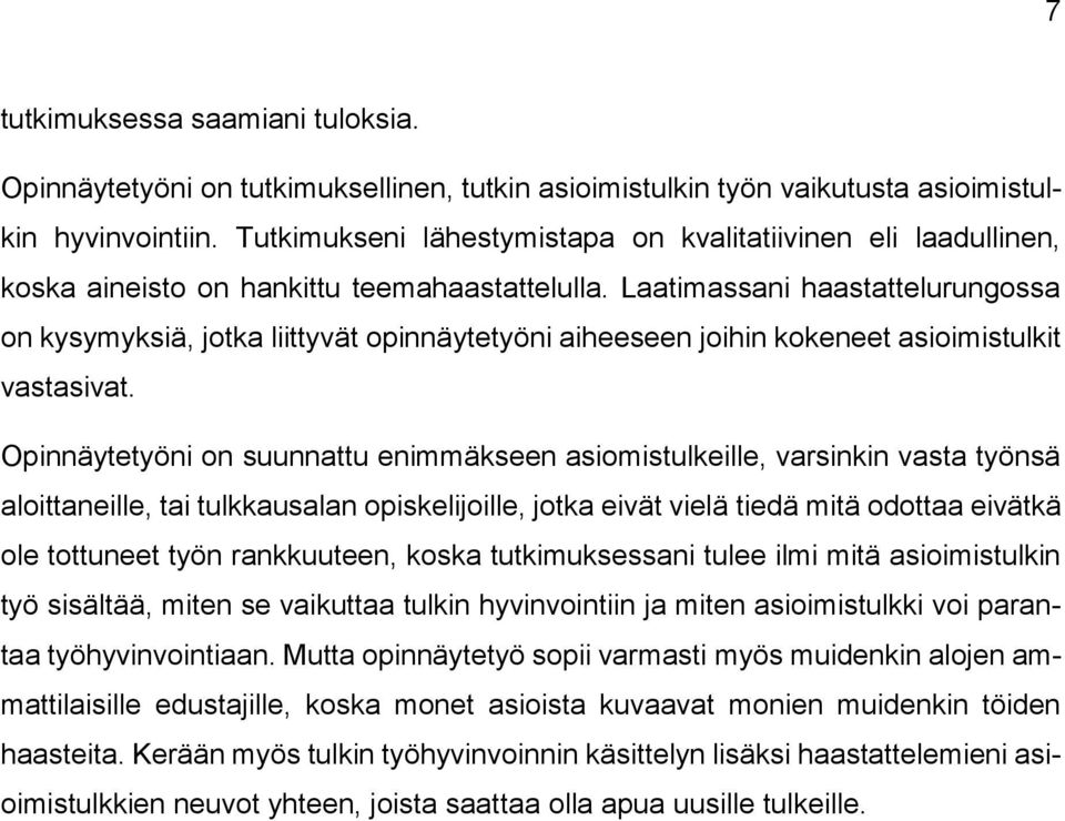 Laatimassani haastattelurungossa on kysymyksiä, jotka liittyvät opinnäytetyöni aiheeseen joihin kokeneet asioimistulkit vastasivat.