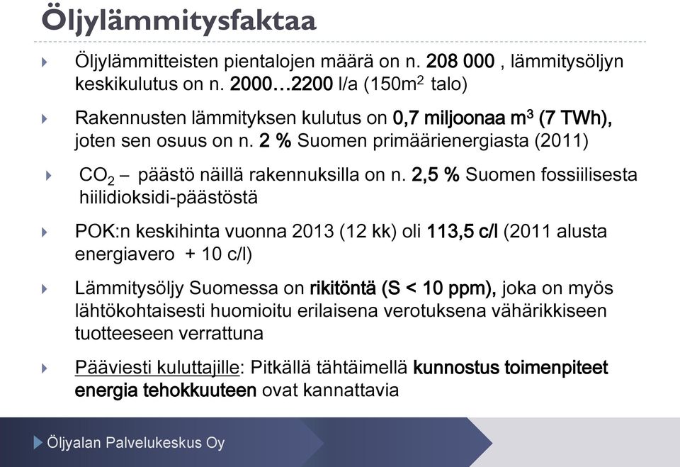 2 % Suomen primäärienergiasta (2011) CO 2 päästö näillä rakennuksilla on n.