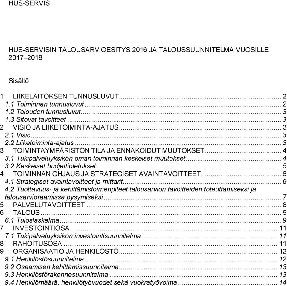 1 Tukipalveluyksikön oman toiminnan keskeiset muutokset... 4 3.2 Keskeiset budjettioletukset... 5 4 TOIMINNAN OHJAUS JA STRATEGISET AVAINTAVOITTEET... 6 4.1 Strategiset avaintavoitteet ja mittarit.